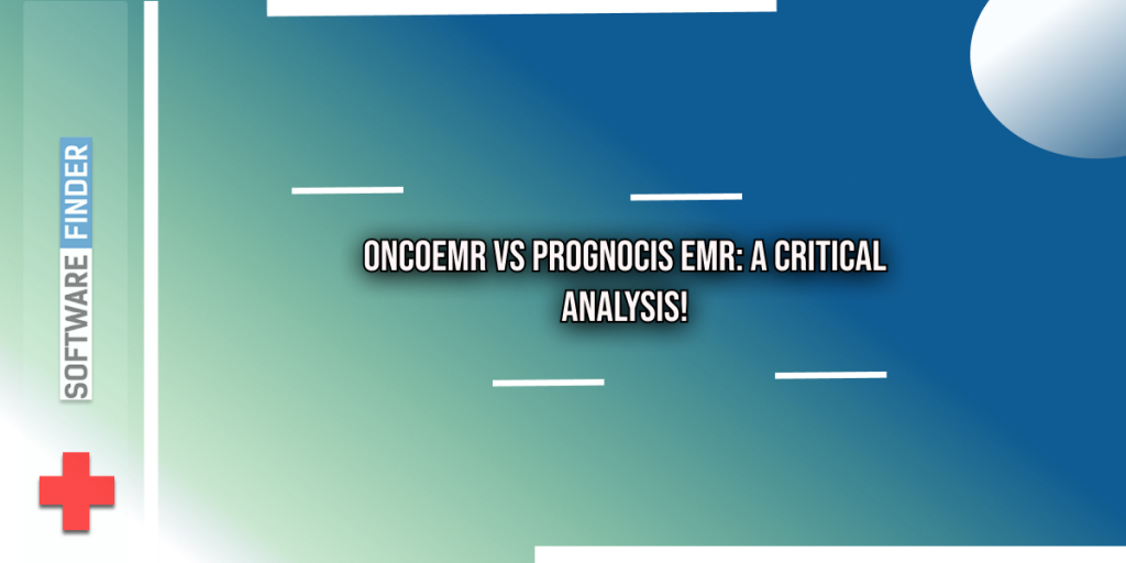 OncoEMR VS PrognoCIS EMR: A Critical Analysis!